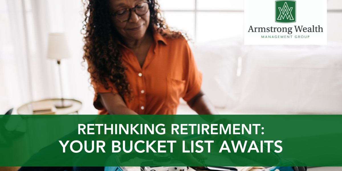Rethinking Retirement Your Bucket List Awaits Armstrong Wealth
